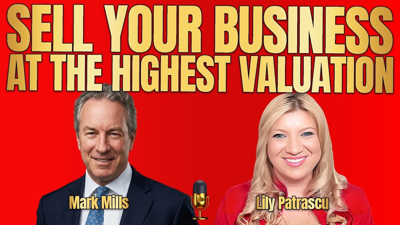 Mark Mills talking with Lily Patrascu about selling a business at the highest valuation