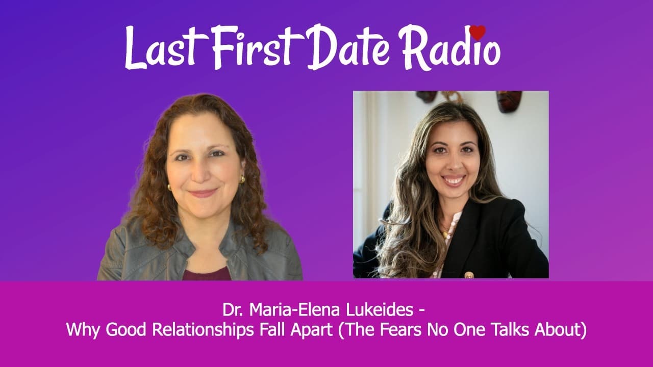 Dr. Maria-Elena Lukeides speaking with Sandy Weiner on Last First Date Radio about fear and relationships