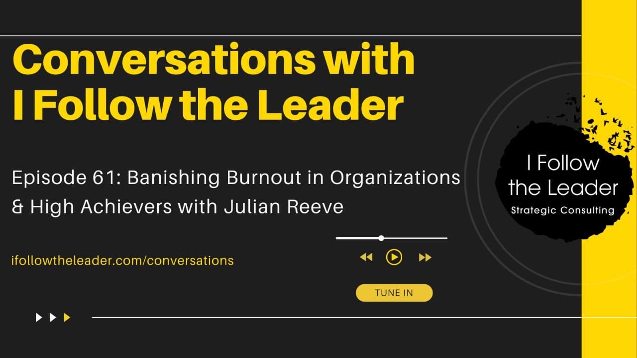 Julian Reeve speaking about burnout in organizations and high achievers on I Follow the Leader