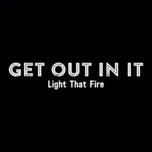 Get Out In It
