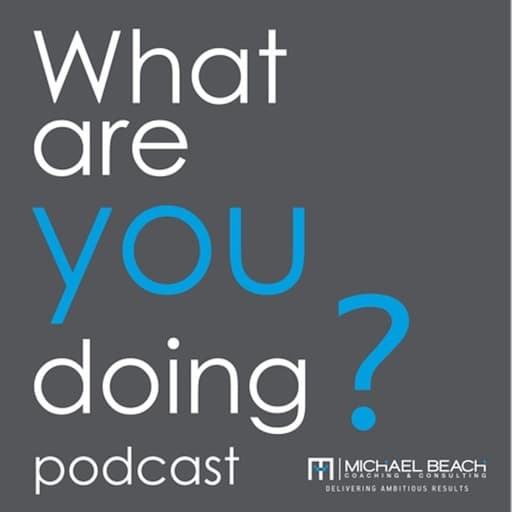 What are YOU doing? Podcast by Michael Beach