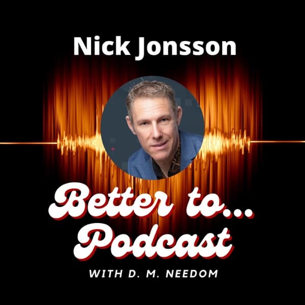 Better To... Podcast with D. M. Needom