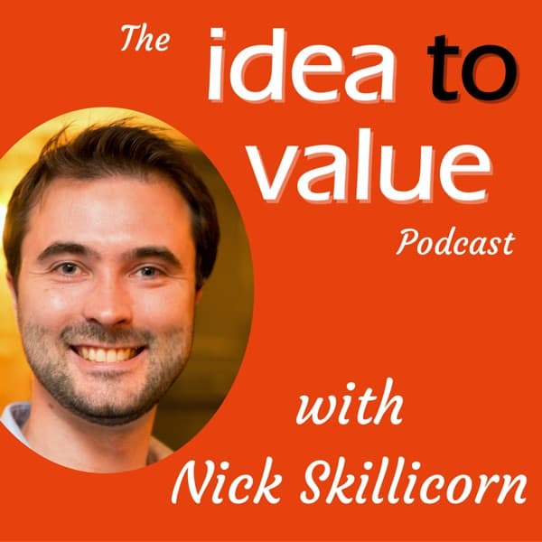 Idea to Value - Creativity and Innovation with Nick Skillicorn