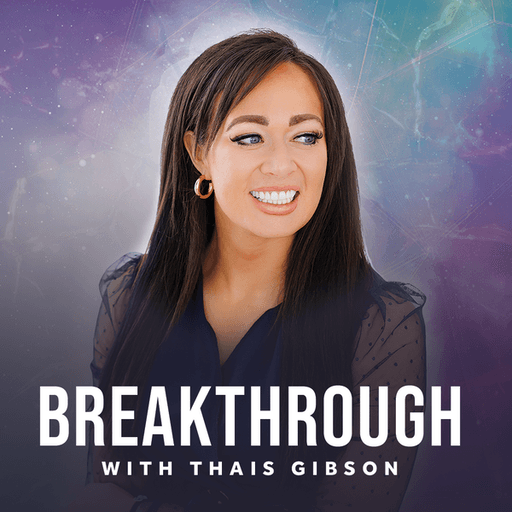Breakthrough with Thais Gibson Podcast